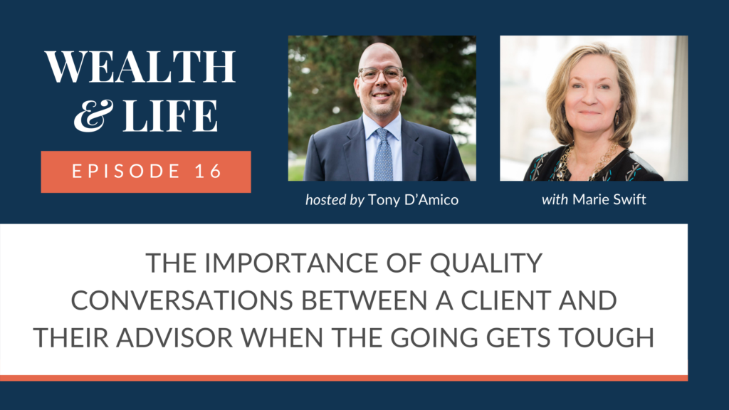 EPISODE 16 - THE IMPORTANCE OF QUALITY CONVERSATIONS BETWEEN A CLIENT AND THEIR ADVISOR WHEN THE GOING GETS TOUGH WITH MARIE SWIFT Thumbnail